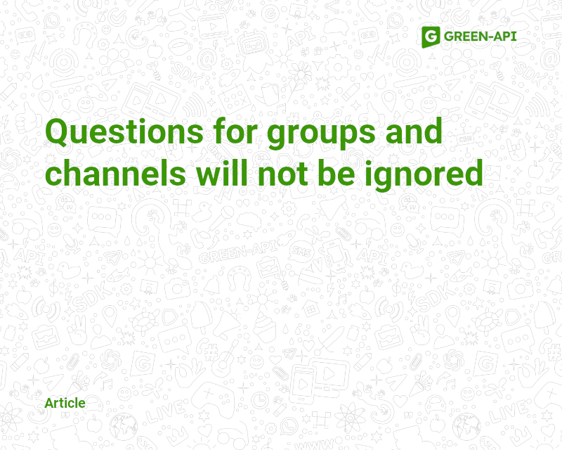 Questions for groups and channels will not be ignored